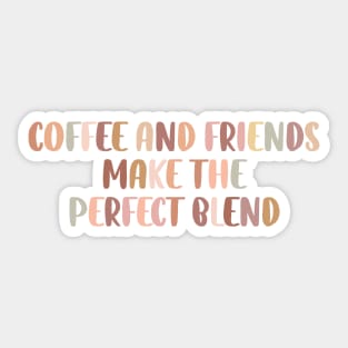 Coffee and friends make the perfect blend. Sticker